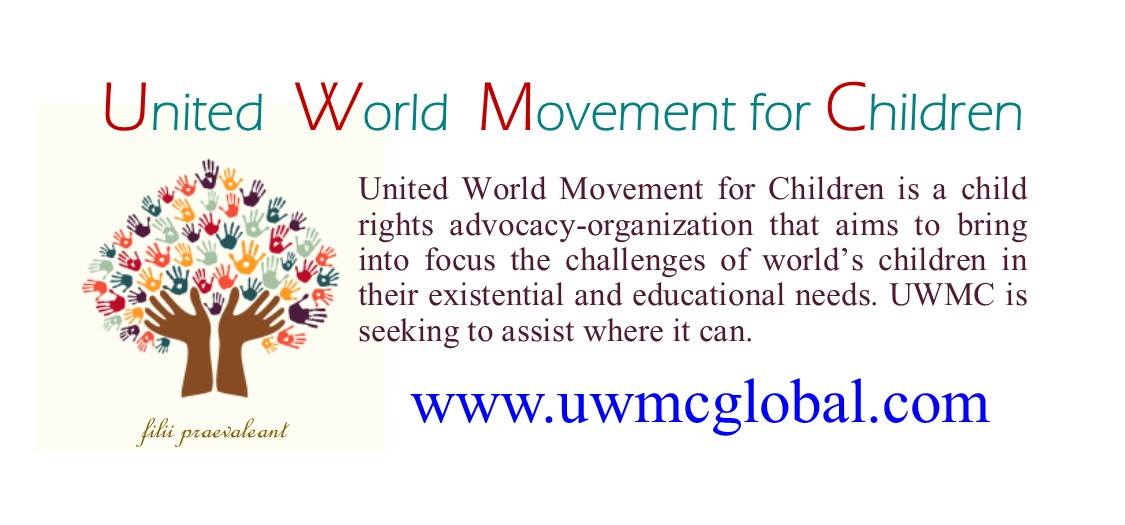 War, Famine, Disease, Education, Child Trafficking for sex, organ farming and slavery; these are but a few of the profound issues that have a devastating effect on not only the world's children population, but that of all humanity.  This petition is simply a notice. Please sign. We are simply letting our global leaders and institutions know that we not only stand against all policies that make such conditions prevalent within the fabric of humanity, but we stand against all laws and policies that make such atrocities come to life. There are enough global resources available to eradicate the suffering, specifically of our children. Let us work together as ONE collective to effectuate the necessary change required. Please sign on with us at UWMC, and let us together make a difference.   'filii praevaleant'.... may the children prevail.   Thank you  Hillary Mainga President Kenya  William S. Peters, Sr. Secretary General  United States of America   (our logo image)  UWMC The United World Movement for Children 'filii praevaleant' Picture